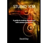 Studio ICM: A guide to making abstract art with camera movement.