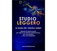 STUDIO LEGGERO - la guida per "cervelli turbo": manuale di sopravvivenza per ragazzi con disturbo dell'attenzione e per i loro genitori