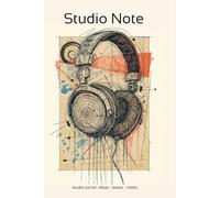 Studio Note: Music Notebook: Creative Studio Journal with Analog-Inspired Artwork - For Producers, Beatmakers & Sound Engineers