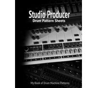 Studio Producer Drum Pattern Sheets: My Book of Drum Machine Patterns