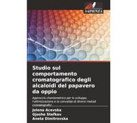 Studio sul comportamento cromatografico degli alcaloidi del papavero da oppio: Approccio chemometrico per lo sviluppo, l'ottimizzazione e la convalida di diversi metodi cromatografici