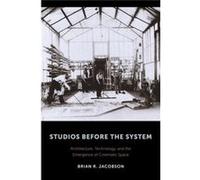 Studios Before The System: Architecture, Technology, And The Emergence Of Cinematic Space (Film And Culture Series) (Hardcover) Brian R Jacobson, (Auteur)