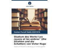 Studium des Werks"Les rayons et les ombres" (Die Strahlen und die Schatten) von Victor Hugo: Didaktische Ansätze zur Behebung von Schwierigkeiten