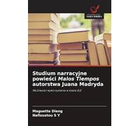 Studium narracyjne powieści Malos Tiempos autorstwa Juana Madryda