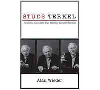 Studs Terkel: Politics, Culture, But Mostly Conversation