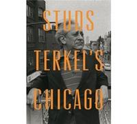 Studs Terkels Chicago by Studs Terkel Studs Terkel (Auteur)