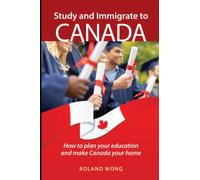 Study and Immigrate to Canada: A guide to studying and staying in Canada