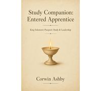 Study Companion: Entered Apprentice: Guide to the Entered Apprentice Degree for New Freemasons