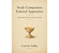 Study Companion: Entered Apprentice - Guide to the Entered Apprentice Degree for New Freemasons King Solomon's Passport: Study & Leadership, #1 - Corwin Ashby - Northeast Labs Media - ebook (ePub) - L