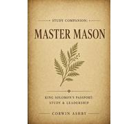 Study Companion: Master Mason - A Masonic Mentor's Guide to the Master Mason Degree for New Freemasons King Solomon's Passport: Study & Leadership, #3 - Corwin Ashby - Northeast Labs Media - ebook (eP