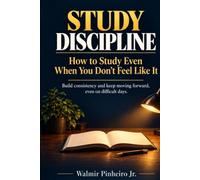 Study Discipline: How to Study Even When You Don’t Feel Like It: Build consistency and keep moving forward, even on difficult days.