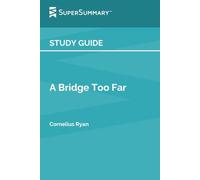 Study Guide: A Bridge Too Far by Cornelius Ryan (SuperSummary)