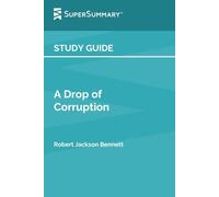 Study Guide: A Drop of Corruption by Robert Jackson Bennett (SuperSummary)