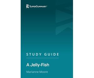 Study Guide: A Jelly-Fish by Marianne Moore (SuperSummary)