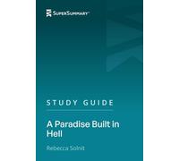 Study Guide: A Paradise Built in Hell by Rebecca Solnit (SuperSummary)