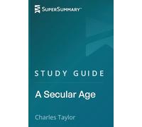 Study Guide: A Secular Age by Charles Taylor (SuperSummary)