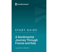 Study Guide: A Sentimental Journey Through France and Italy by Laurence Sterne (SuperSummary)