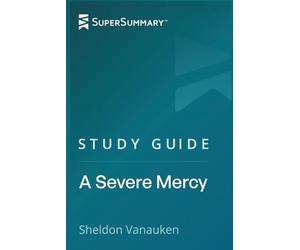Study Guide: A Severe Mercy by Sheldon Vanauken (SuperSummary)