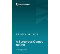 Study Guide: A Sorceress Comes to Call by T. Kingfisher (SuperSummary)