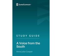 Study Guide: A Voice from the South by Anna Julia Cooper (SuperSummary)