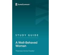Study Guide: A Well-Behaved Woman by Therese Anne Fowler (SuperSummary)