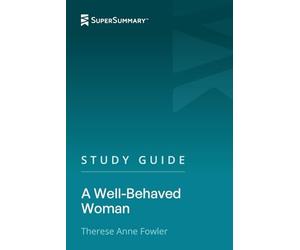 Study Guide: A Well-Behaved Woman by Therese Anne Fowler (SuperSummary)