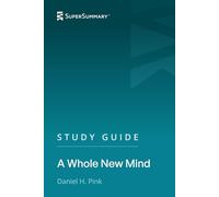 Study Guide: A Whole New Mind by Daniel H. Pink (SuperSummary)