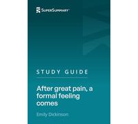 Study Guide: After great pain, a formal feeling comes by Emily Dickinson (SuperSummary)