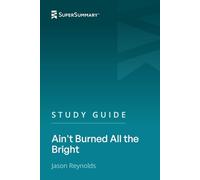 Study Guide: Ain't Burned All the Bright by Jason Reynolds (SuperSummary)