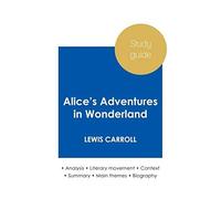 Study Guide Alice's Adventures In Wonderland By Lewis Carroll (In-Depth Literary Analysis And Complete Summary)