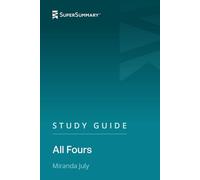 Study Guide: All Fours by Miranda July (SuperSummary)