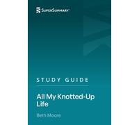 Study Guide: All My Knotted-Up Life by Beth Moore (SuperSummary)