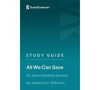 Study Guide: All We Can Save by Ed. Ayana Elizabeth Johnson, Ed. Katharine K. Wilkinson (SuperSummary)