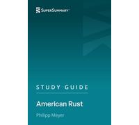 Study Guide: American Rust by Philipp Meyer (SuperSummary)