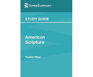 Study Guide: American Scripture by Pauline Maier (SuperSummary)
