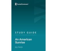Study Guide: An American Sunrise by Joy Harjo (SuperSummary)