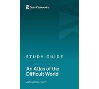 Study Guide: An Atlas of the Difficult World by Adrienne Rich (SuperSummary)