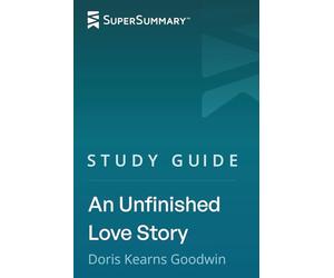 Study Guide: An Unfinished Love Story by Doris Kearns Goodwin (SuperSummary)