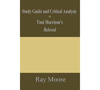 Study Guide and Critical Analysis to Toni Morrison’s "Beloved"