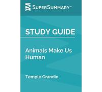 Study Guide: Animals Make Us Human by Temple Grandin (SuperSummary)