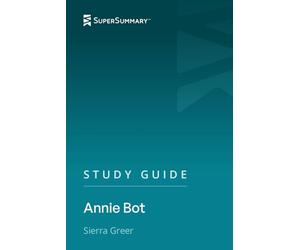 Study Guide: Annie Bot by Sierra Greer (SuperSummary)