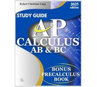 STUDY GUIDE AP ® CALCULUS AB & BC: Conquer the AP Learn Faster, Solve Smarter, and Score Higher Toward Exam Excellence