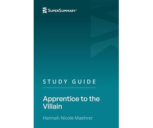 Study Guide: Apprentice to the Villain by Hannah Nicole Maehrer (SuperSummary)