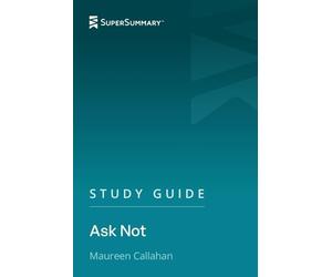 Study Guide: Ask Not by Maureen Callahan (SuperSummary)