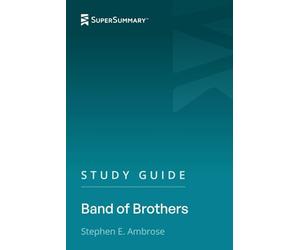 Study Guide: Band of Brothers by Stephen E. Ambrose (SuperSummary)