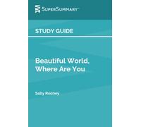 Study Guide: Beautiful World, Where Are You by Sally Rooney (SuperSummary)