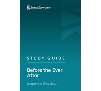 Study Guide: Before the Ever After by Jacqueline Woodson (SuperSummary)