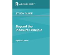 Study Guide: Beyond the Pleasure Principle by Sigmund Freud (SuperSummary)