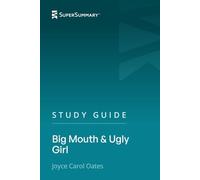 Study Guide: Big Mouth & Ugly Girl by Joyce Carol Oates (SuperSummary)
