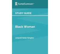Study Guide: Black Woman by Léopold Sédar Senghor (SuperSummary)